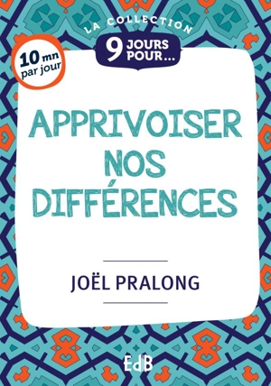9 jours pour apprivoiser nos différences - Joël Pralong