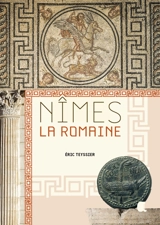Nîmes : la romaine - Eric Teyssier