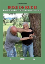 Boxe de rue. Vol. 2. Sensibilisation et défense contre armes - Robert Paturel