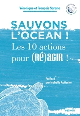 Sauvons l'océan ! : les 10 actions pour (ré)agir ! - Véronique Sarano