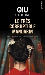 Une enquête de l'inspecteur Chen. Le très corruptible mandarin - Xiaolong Qiu