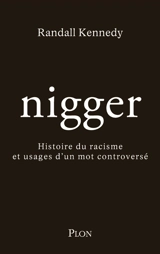 Nigger : histoire du racisme et usages d'un mot controversé - Randall Kennedy