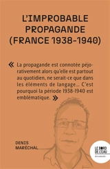L'improbable propagande (France 1938-1940) : face aux régimes autoritaires, les démocraties sont-elles condamnées à l'impuissance ? - Denis Maréchal