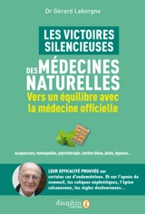 Les victoires silencieuses des médecines naturelles : vers un équilibre avec la médecine officielle : acupuncture, homéopathie, phytothérapie, lumière bleue, jeûne, hypnose... - Gérard Leborgne