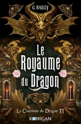 La couronne du dragon. Vol. 1. Le royaume du dragon - G. Bailey