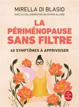 La périménopause sans filtre : 40 symptômes à apprivoiser - Mirella Di Blasio