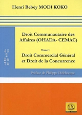 Droit communautaire des affaires (OHADA-CEMAC). Vol. 1. Droit commercial général et droit de la concurrence - Henri-Désiré Bebey Modi Koko