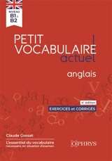 Petit vocabulaire actuel : anglais : niveau B1 à B2, exercices et corrigés - Claude Gosset