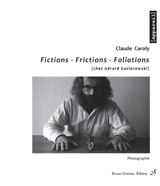 Fictions, frictions, foliations (chez Gérard Gasiorowski) : photographie - Claude Caroly