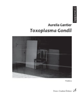 Toxoplasma gondii : théâtre - Aurélia Gantier