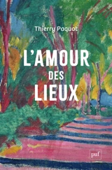 L'amour des lieux : topophilie, topophobie, topocide - Thierry Paquot