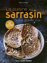 La cuisine au sarrasin : la graine star : 55 savoureuses recettes - Maud Vatinel