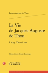 La vie de Jacques-Auguste de Thou. I. Aug. Thuani vita - Jacques-Auguste de Thou