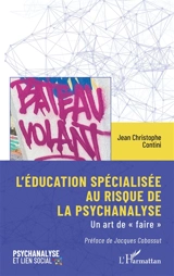 L'éducation spécialisée au risque de la psychanalyse : un art de faire - Jean-Christophe Contini