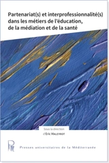 Partenariat(s) et interprofessionalité(s) dans les métiers de l'éducation, de la médiation et de la santé