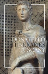 Donatello In Tuscany : Itineraries - Francesco Caglioti