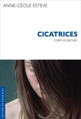 Cicatrices : corps écorchés - Anne-Cécile Estève