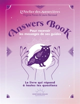 Answers book pour recevoir les messages de ses guides : le livre qui répond à toutes tes questions - L'Atelier des soeurcières