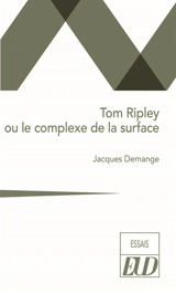 Tom Ripley ou Le complexe de la surface - Jacques Demange