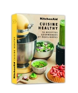 Cuisine healthy : 70 recettes gourmandes et équilibrées - KitchenAid