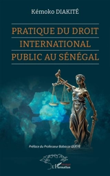 Pratique du droit international public au Sénégal - Kémoko Diakité