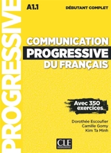 Communication progressive du français : A1.1 débutant complet : avec 350 exercices - Dorothée Escoufier