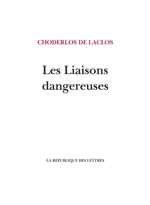 Les liaisons dangereuses - Pierre-Ambroise-François Choderlos de Laclos