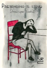 Dominique Goblet Pretending is Lying - Dominique Goblet