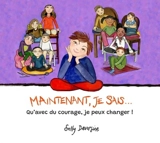 Maintenant, je sais... : qu'avec du courage, je peux changer ! - Sally Devorsine