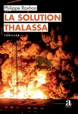 La solution Thalassa : thriller - Philippe Raxhon
