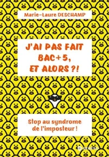 J'ai pas fait bac + 5, et alors ?! : stop au syndrome de l'imposteur ! - Marie-Laure Deschamp