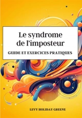 Le syndrome de l'imposteur : Guide - Levy Holiday Greene