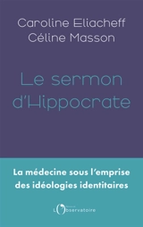 Le sermon d'Hippocrate : la médecine sous l'emprise des idéologies identitaires - Caroline Eliacheff