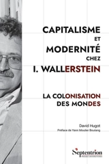 Capitalisme et modernité chez I. Wallerstein : la colonisation des mondes - David Hugot
