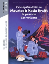 L'incroyable destin de Maurice et Katia Krafft : la passion des volcans - Emmanuelle Grundmann