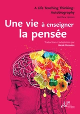 Une vie à enseigner la pensée. A life teaching thinking : autobiography - Matthew Lipman