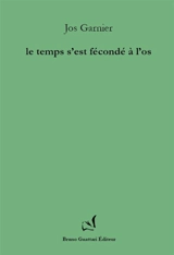 Le temps s'est fécondé à l'os - Jos Garnier