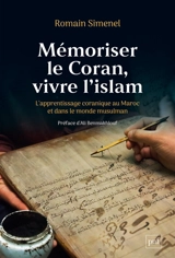 Mémoriser le Coran, vivre l'islam : l'apprentissage coranique au Maroc et dans le monde musulman - Romain Simenel