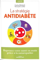 La stratégie antidiabète : reprenez votre santé en main grâce à la naturopathie - Cécilia Renaud