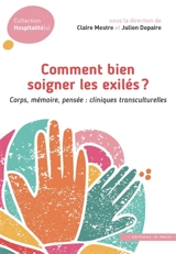 Comment bien soigner les exilés ? : corps, mémoire, pensée : cliniques transculturelles