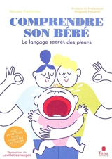 Comprendre son bébé : le langage secret des pleurs - Nicolas Mathevon