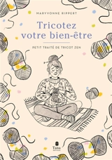 Tricotez votre bien-être : petit traité de tricot zen - Maryvonne Rippert