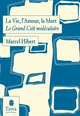 La vie, l'amour, la mort : le grand coït moléculaire - Marcel Hibert