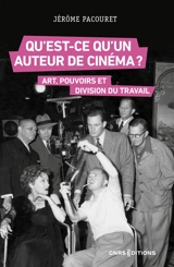 Qu'est-ce qu'un auteur de cinéma ? : art, pouvoirs et division du travail - Jérôme Pacouret
