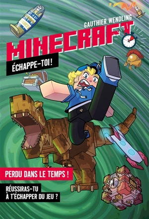 Minecraft : échappe-toi ! : perdu dans le temps ! - Gauthier Wendling