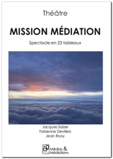 MISSION MEDIATION : Spectacle en 23 tableaux - Jacques Salzer