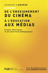 De l'enseignement du cinéma à l'éducation aux médias : trajets théoriques et perspectives pédagogiques - Barbara Laborde