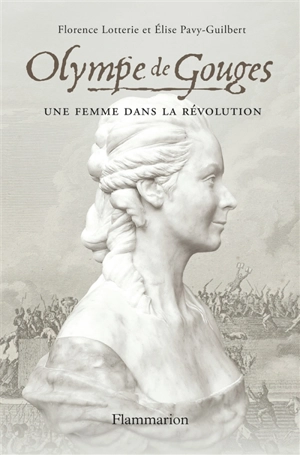 Olympe de Gouges : une femme dans la Révolution - Florence Lotterie