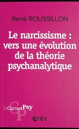 Le narcissisme : vers une évolution de la théorie psychanalytique - René Roussillon
