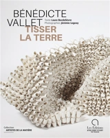 Bénédicte Vallet : tisser la terre - Laure Becdelièvre